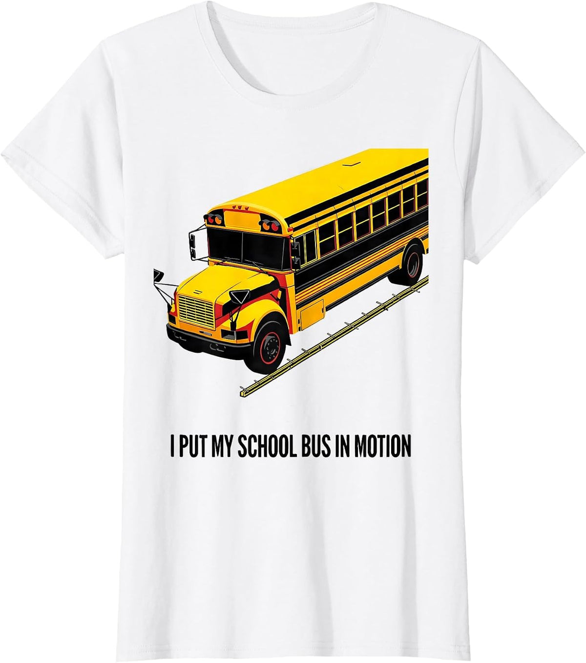 Women's I Put My School Bus In Motion Funny Bus Driver Humor T-Shirt - White