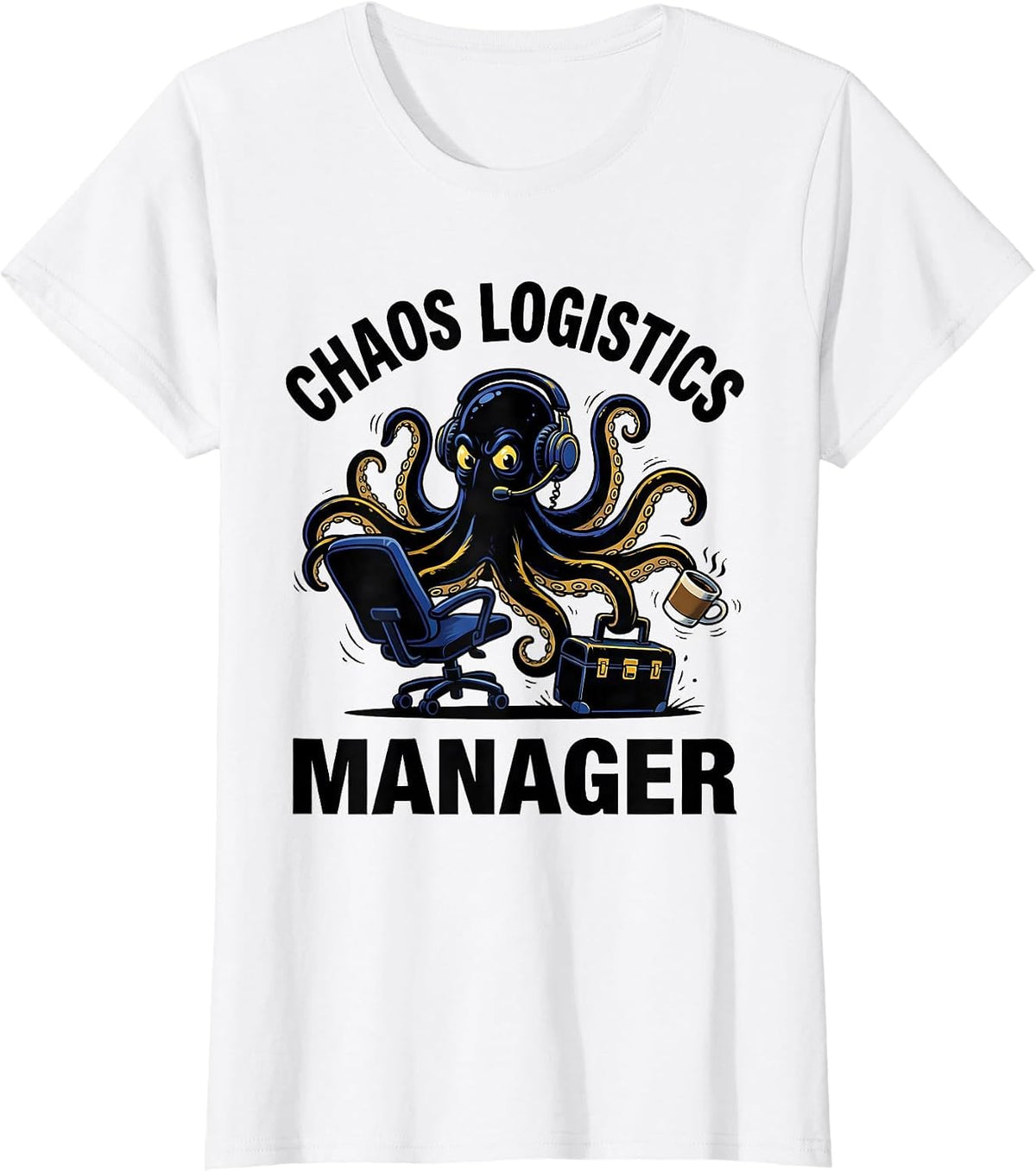 CHAOS LOGISTICS MANAGER Funny Sarcastic Humor T-Shirt - White