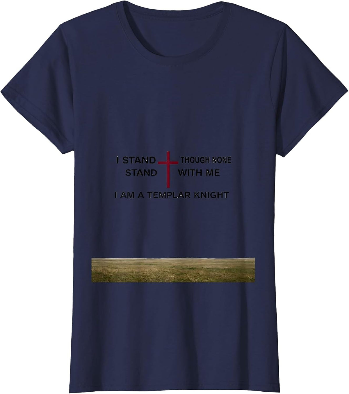 Women's I Stand Though None Stand With Me I Am a Templar Knight T-Shirt - Navy Blue