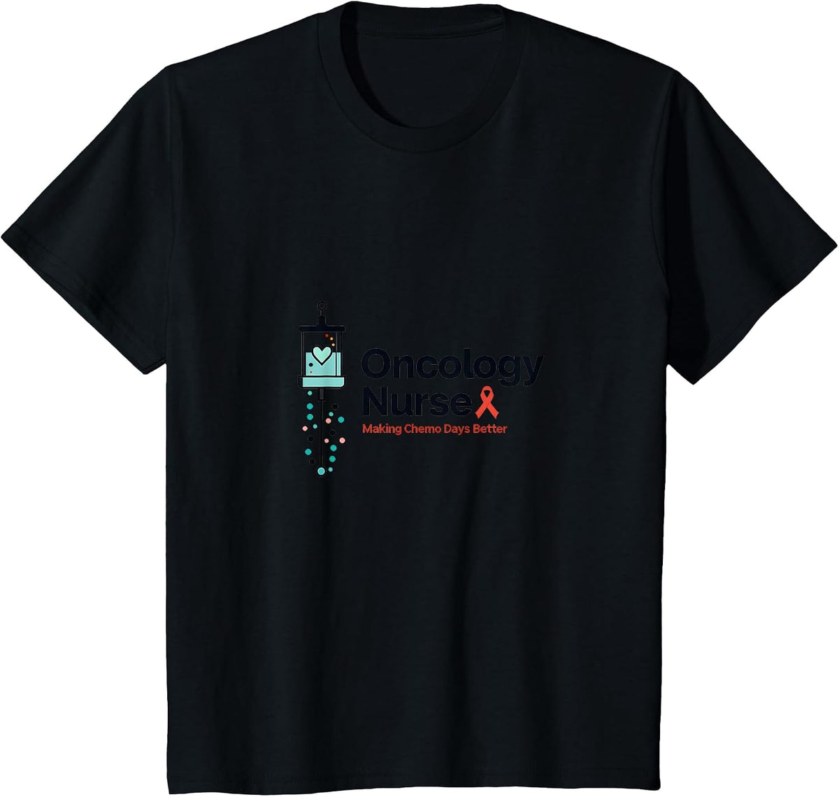 Oncology Nurse: Making Chemo Days Better with Compassion T-Shirt - Black