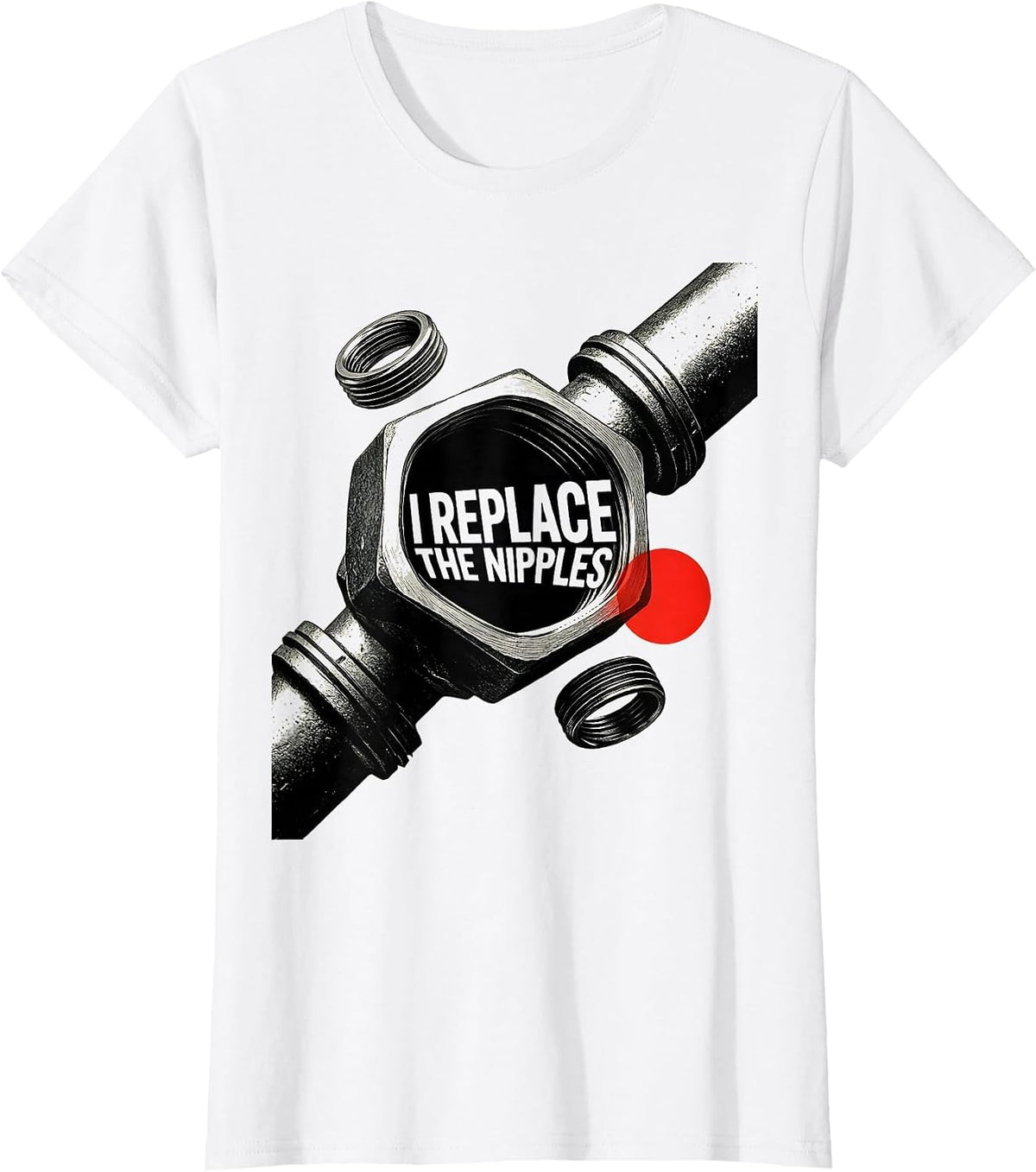 Women's I Replace The Nipples Funny Plumber Pipefitter Occupation T-Shirt - White