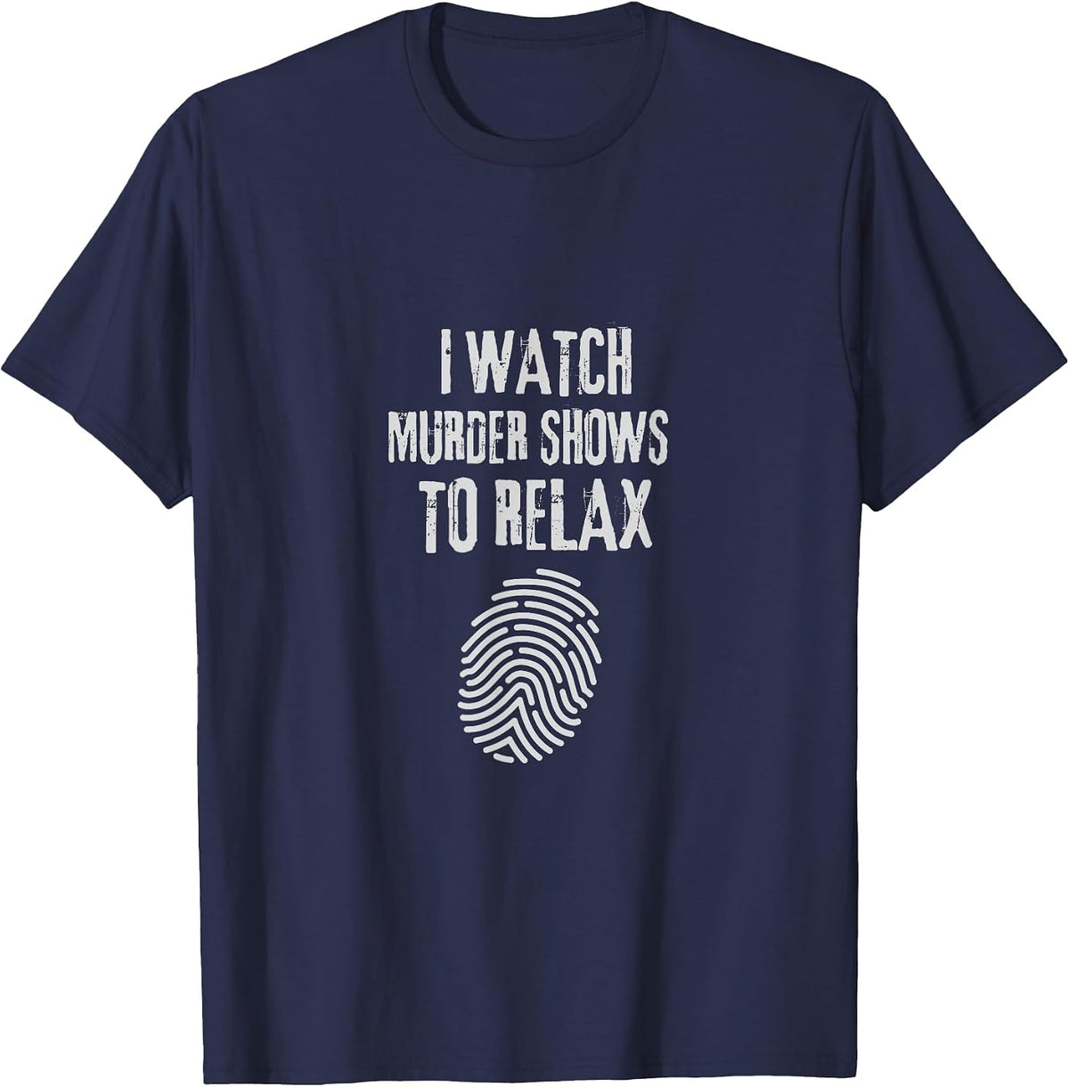 I Watch Murder Shows to Relax - Fun True Crime Lovers T-Shirt - Navy Blue