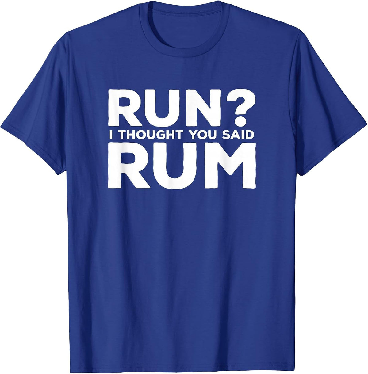 Run I Thought You Said Rum Funny Alcohol Runner Rum Lover T-Shirt - Royal Blue