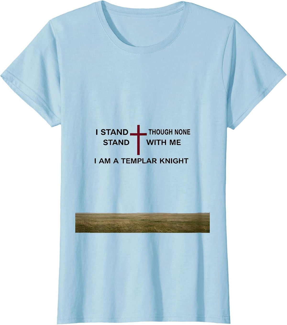 Women's I Stand Though None Stand With Me I Am a Templar Knight T-Shirt - Baby Blue