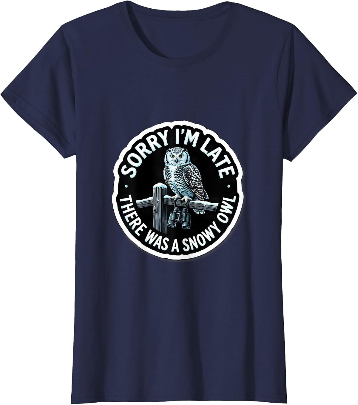 Women's Sorry I'm Late, There Was A Snowy Owl Funny Bird Watching T-Shirt - Navy Blue