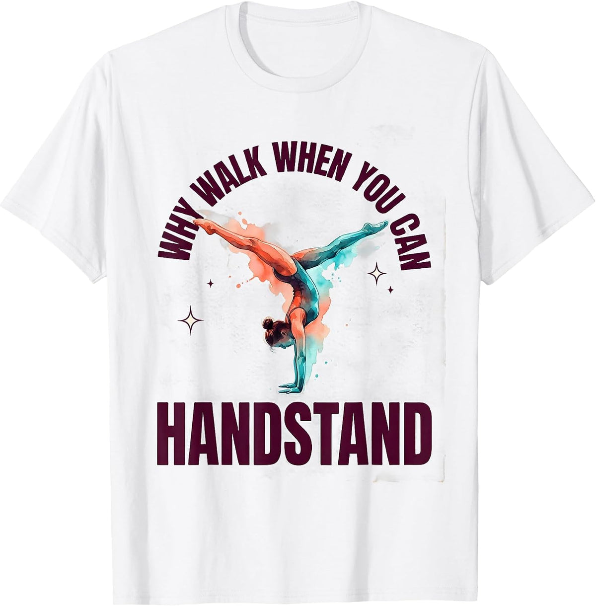 Men's Why Walk When You Can Handstand Playful Gymnastics Girl T-Shirt - White