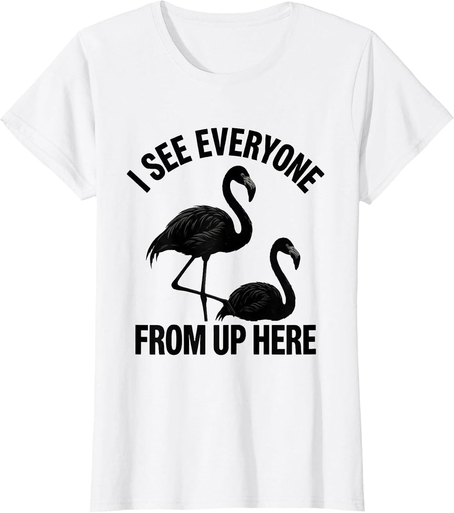 Women's I See Everyone From Up Here Flamingo Novelty Bird Humor T-Shirt - White