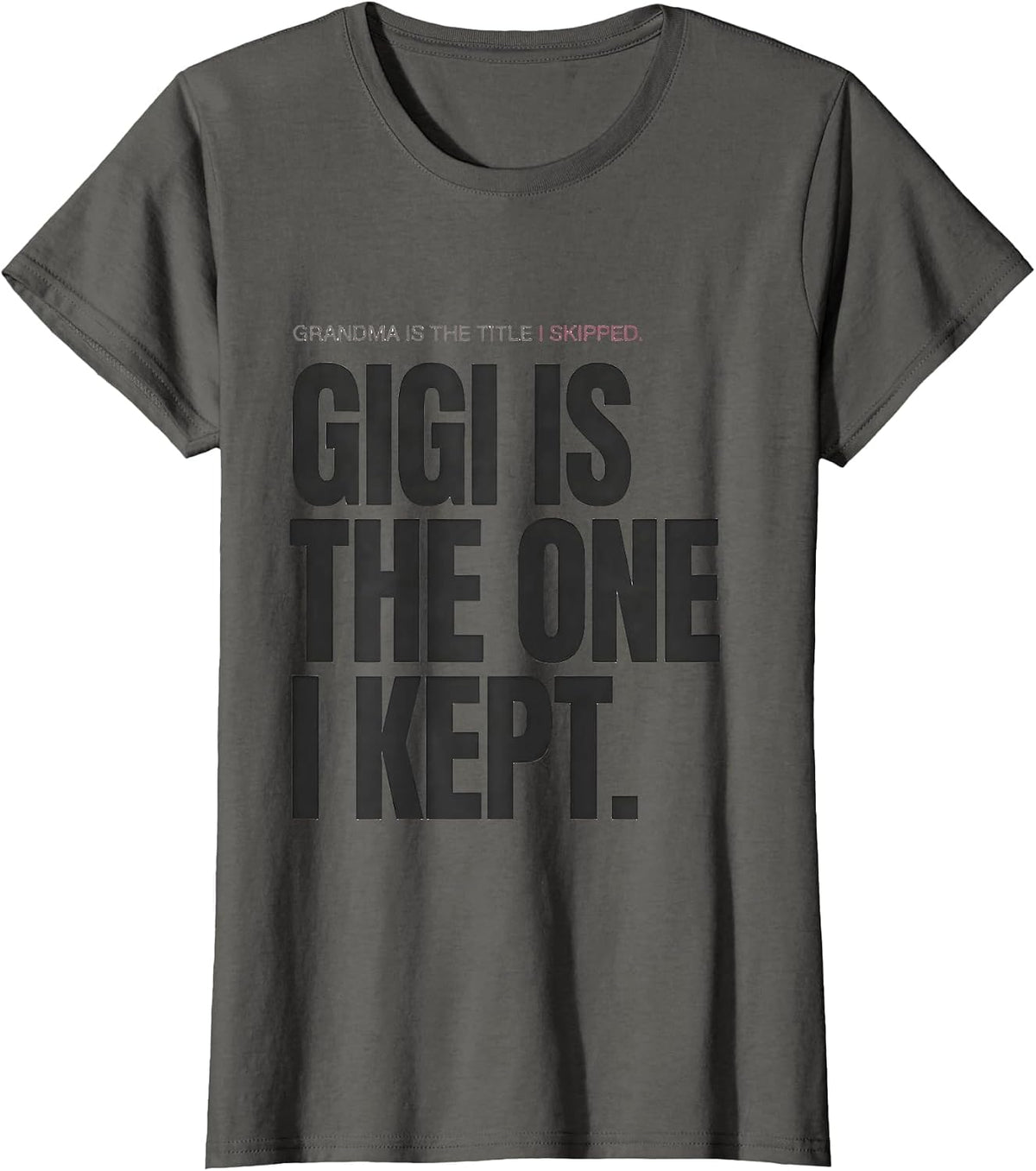 Women's Grandma Is The Title I Skipped. Gigi Is The One I Kept. T-Shirt - Asphalt Grey
