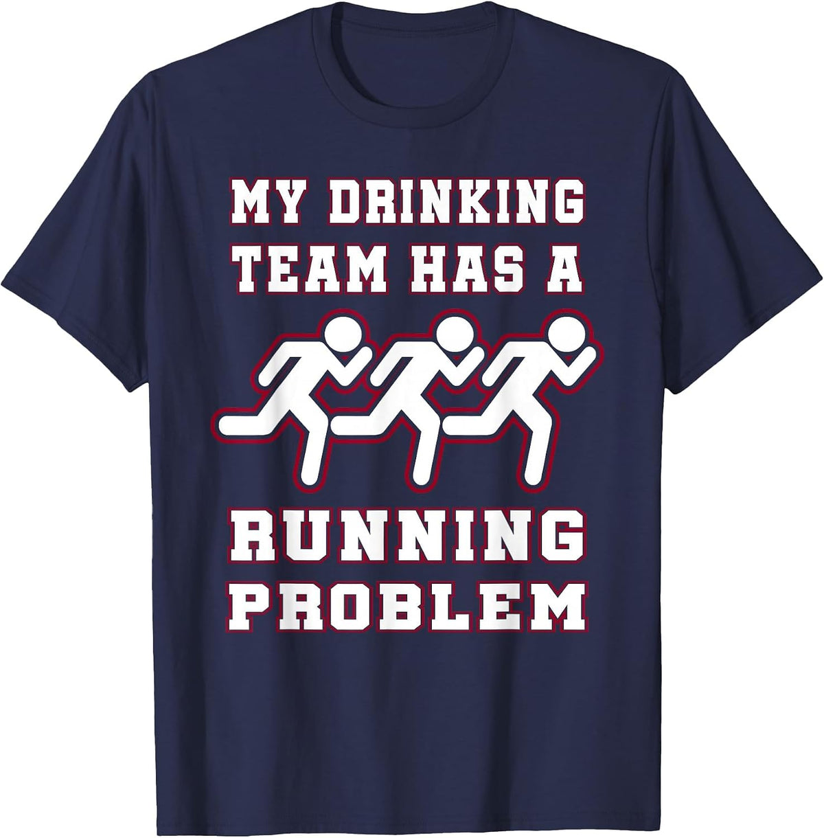 My Drinking Team Has a Running Problem Funny Runners T-Shirt T-Shirt - Navy Blue