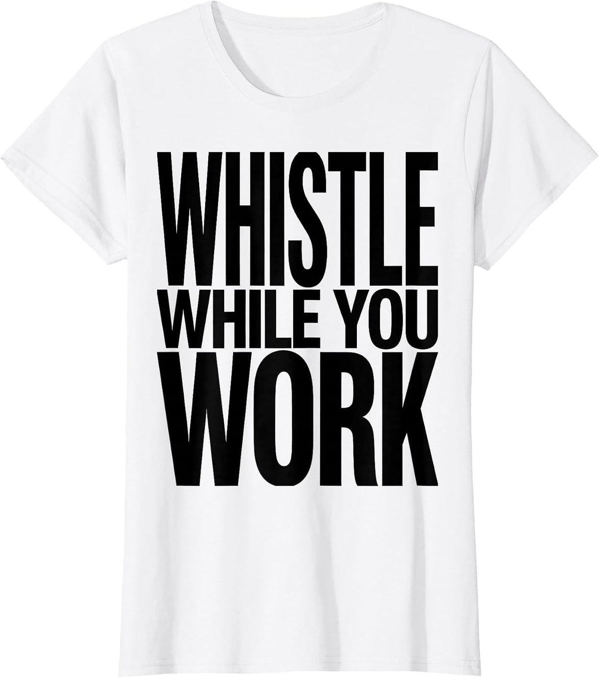 Whistle While You Work Fun Worker Design T-Shirt - White