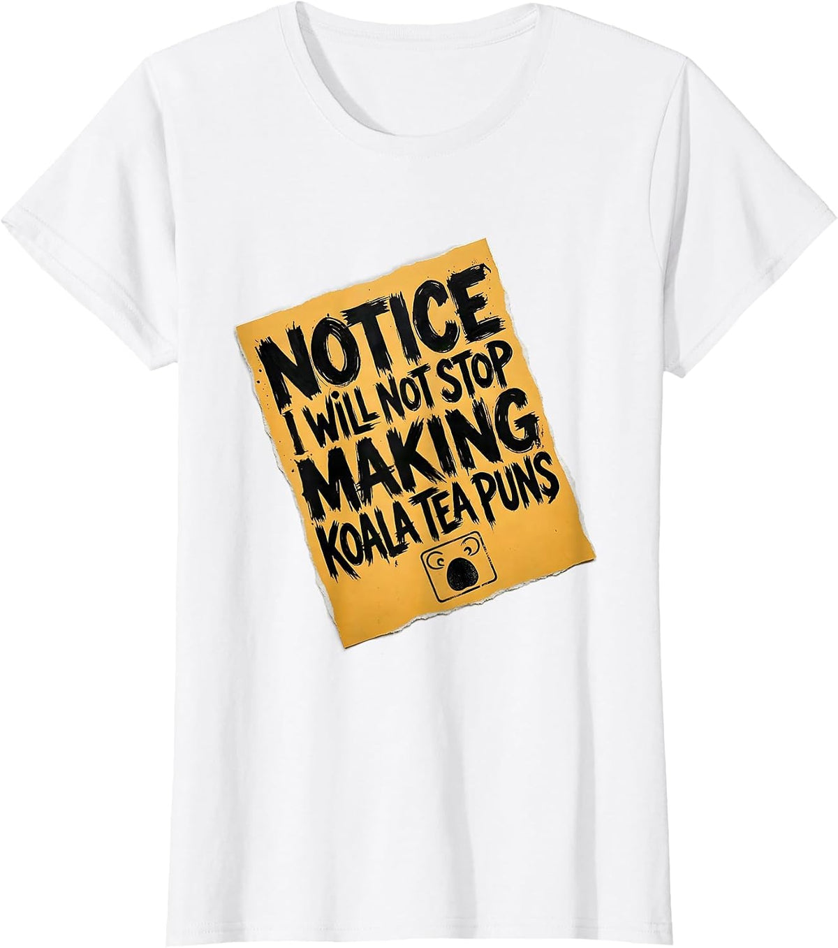 Women's Notice: I Will Not Stop Making Koala Tea Puns Funny T-Shirt - White