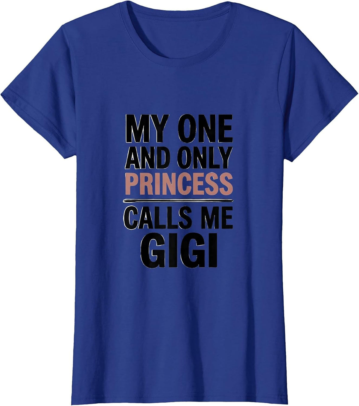 Women's My One And Only Princess Calls Me Gigi Funny Grandma Gift T-Shirt - Royal Blue