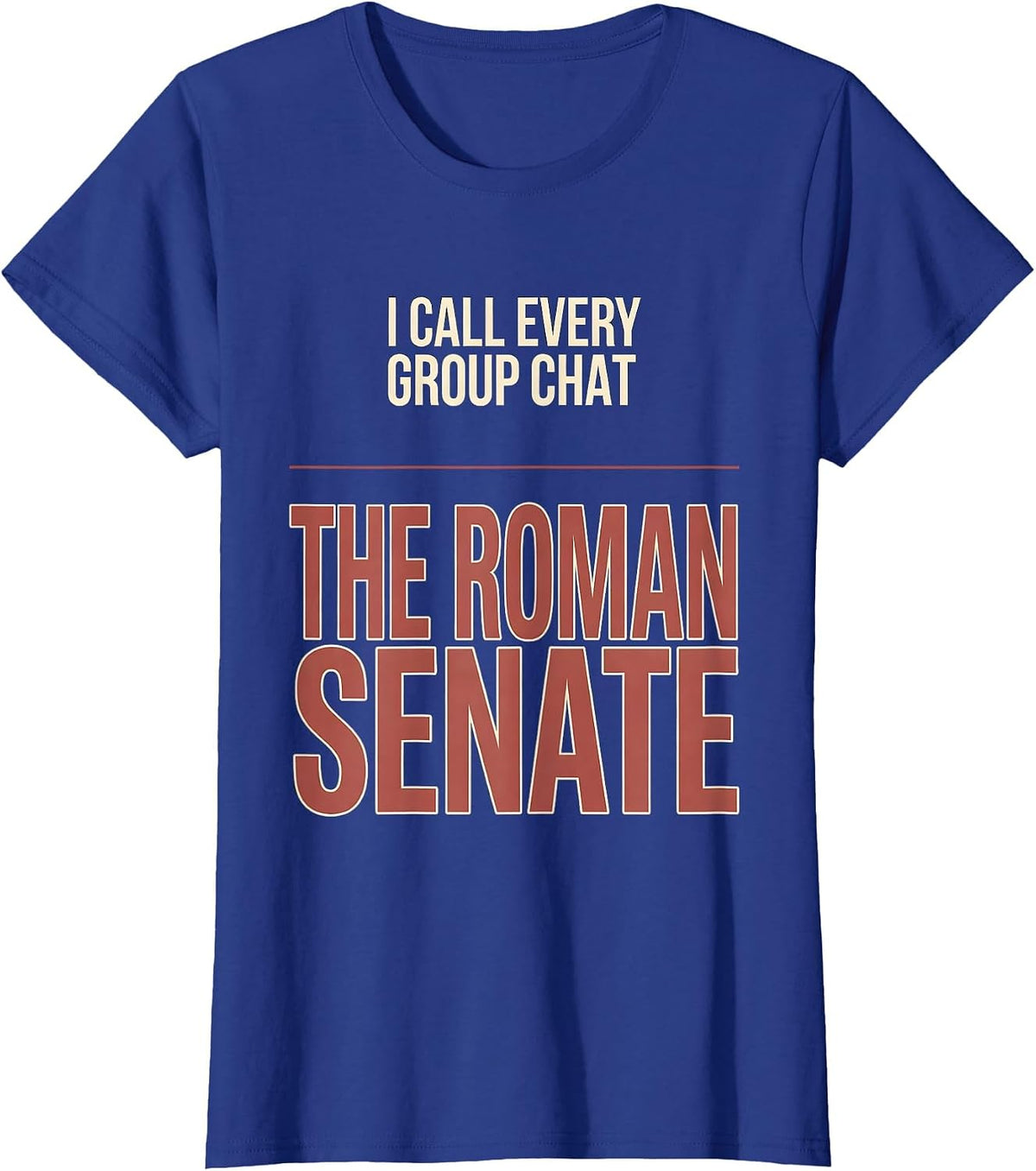 Women's I Call Every Group Chat The Roman Senate History Teacher T-Shirt - Royal Blue