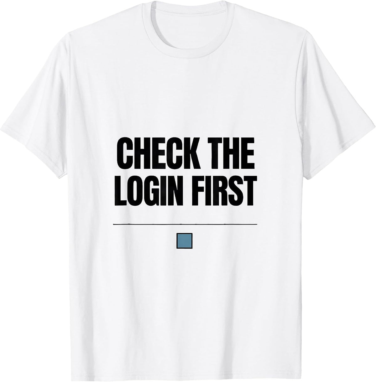 Men's Check The Login First Funny IT Support Programmer Tech Humor T-Shirt - White