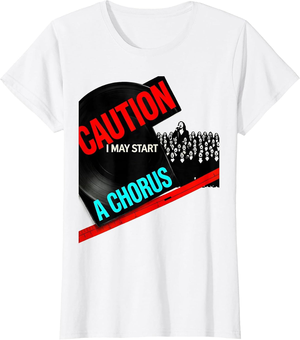 Women's Caution: I May Start A Chorus Funny Choir Member Singer T-Shirt - White