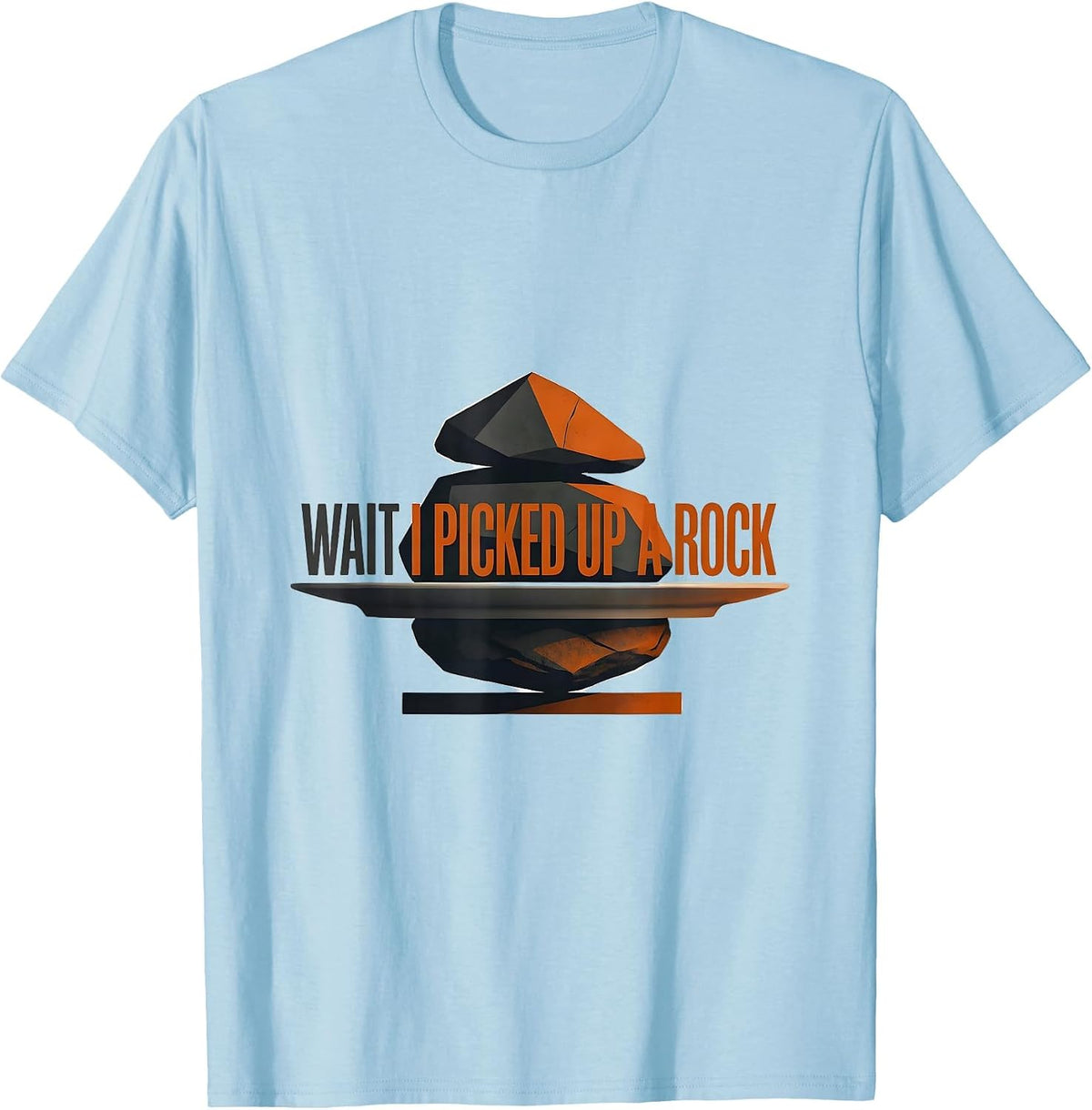 Men's Wait I Picked Up A Rock Funny Rock Collector Geology Humor T-Shirt - Baby Blue