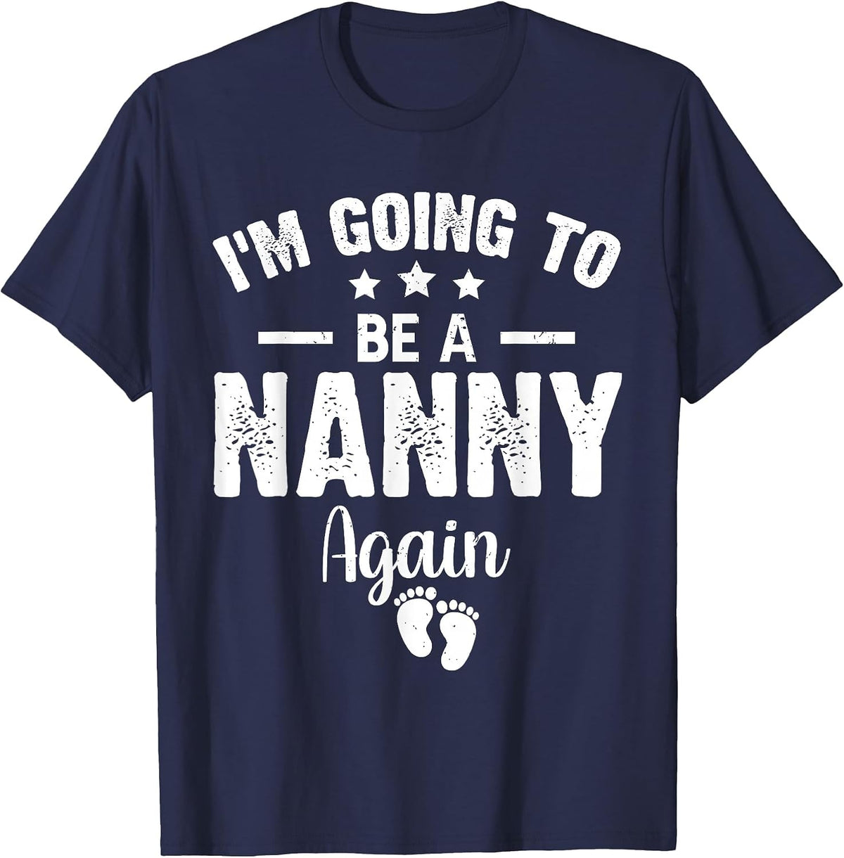 I'm Going to Be A Nanny Again Promoted to Nanny Again 2022 T-Shirt - Navy Blue