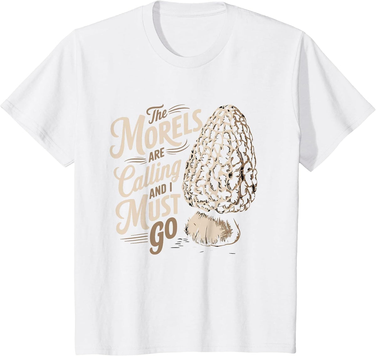 Morel Hunting The Morels are Calling and I Must Go Forager T-Shirt - White