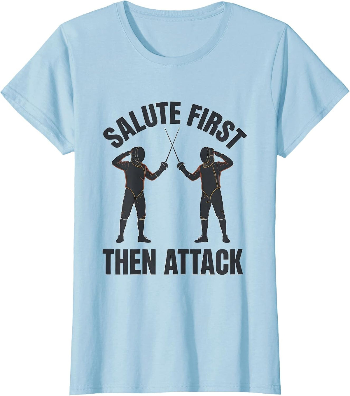Salute First, Then Attack Funny Fencing Sport Fencer Humor T-Shirt - Baby Blue