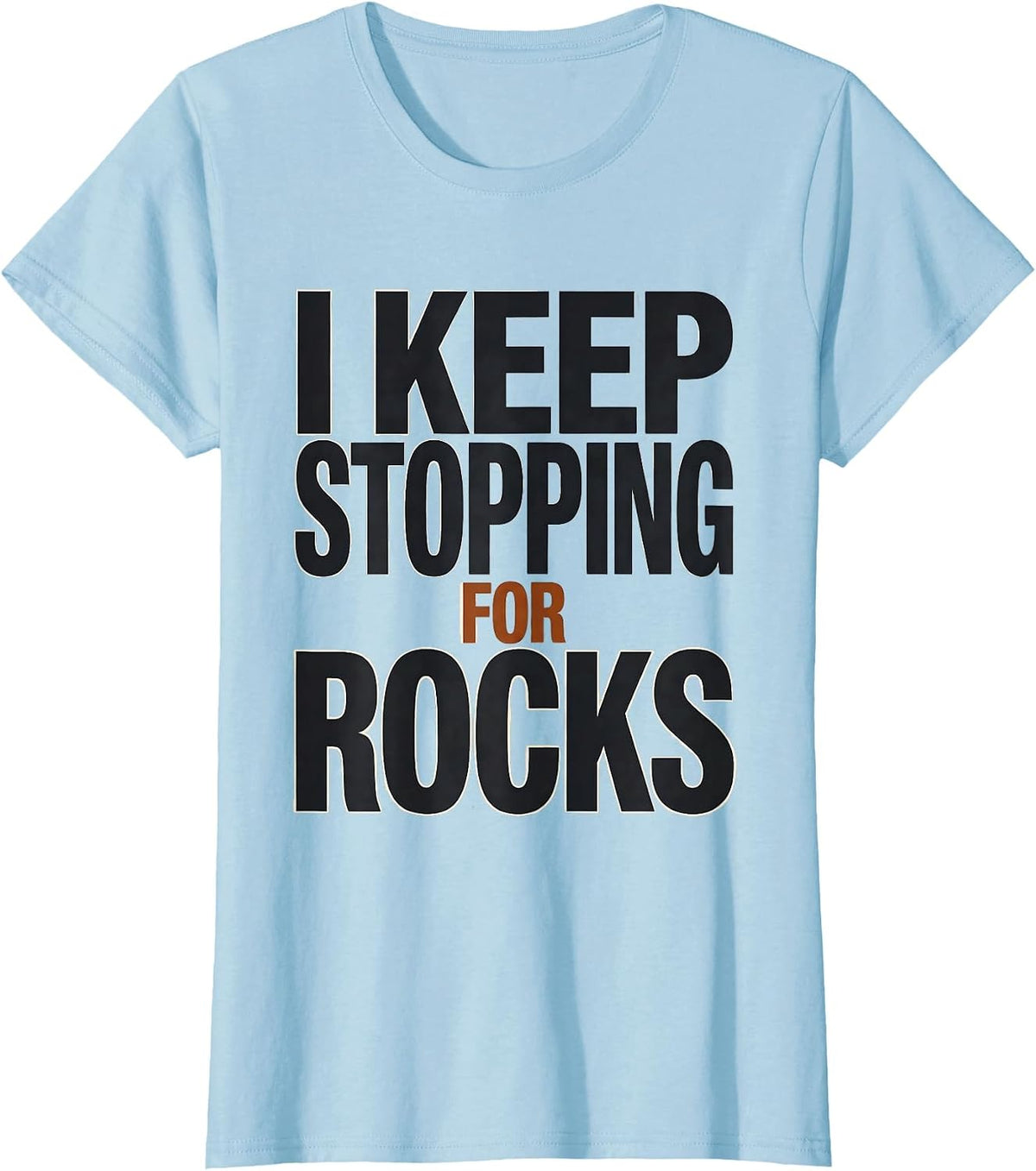 Women's I Keep Stopping For Rocks Funny Rock Collector Geology Hobby T-Shirt - Baby Blue