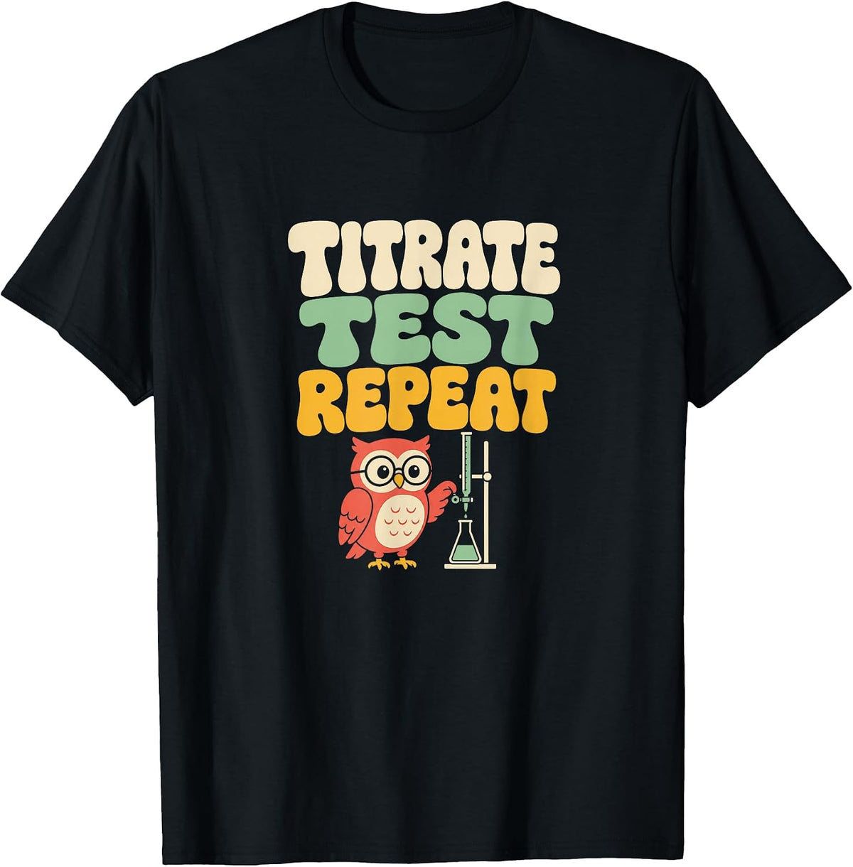 Titrate Test Repeat Chemistry Lab Humor Owl Professor T-Shirt - As Pictured