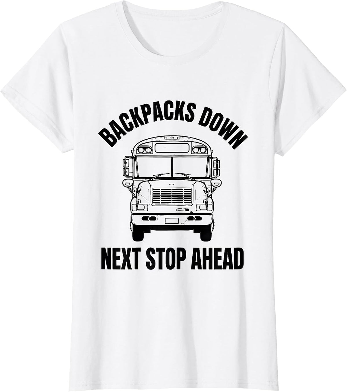 Backpacks Down Next Stop Ahead Funny School Bus Driver T-Shirt - White