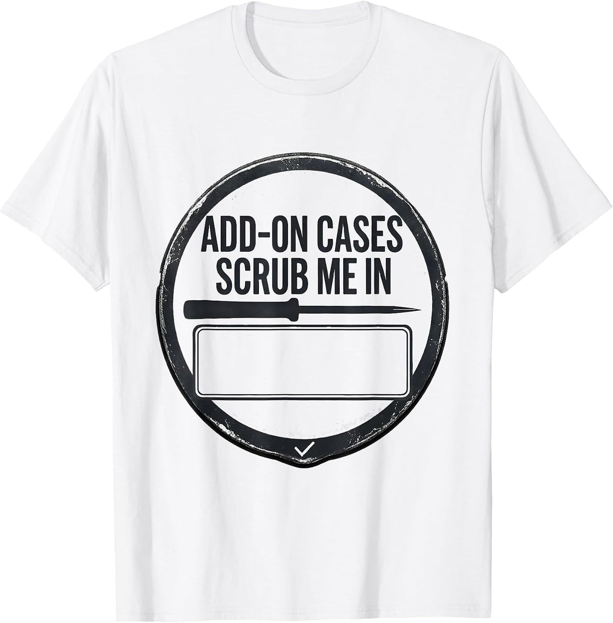 Men's Add-On Cases Scrub Me In Funny Surgical Tech Occupational T-Shirt - White