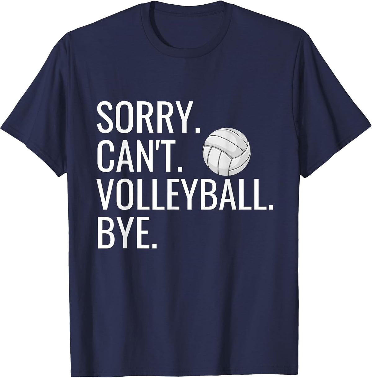 Sorry Can't Volleyball Bye Funny Volleyball Player Humor T-Shirt - Navy Blue