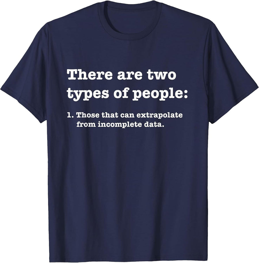 Two Types of People Incomplete Data Extrapolate T-Shirt - Navy Blue