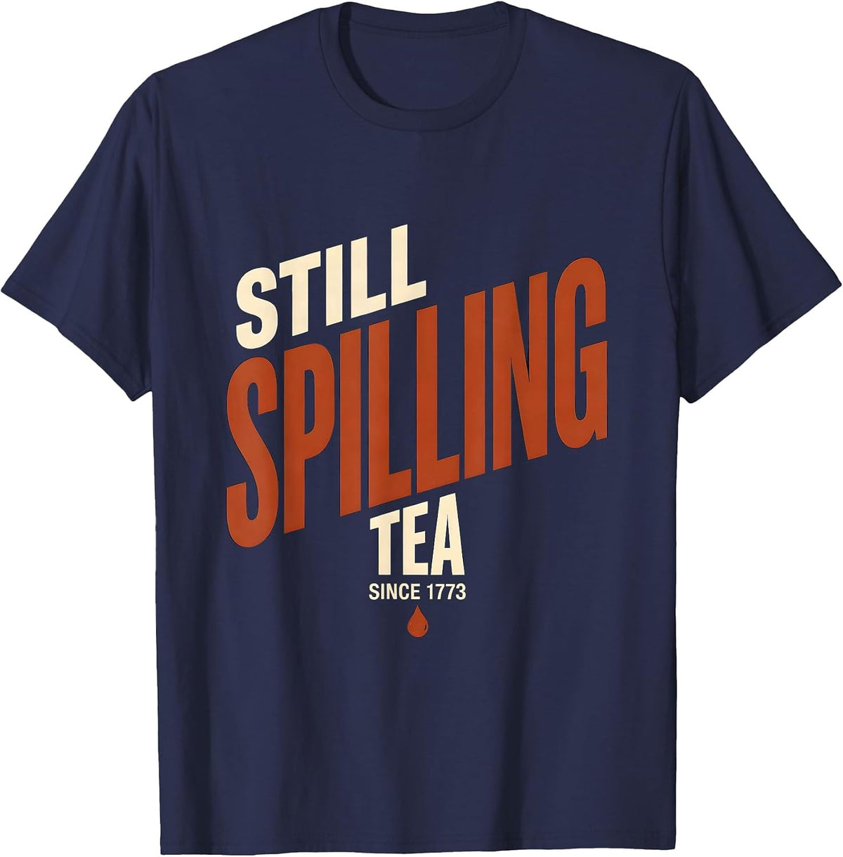 Men's Still Spilling Tea Since 1773 Funny History Teacher 4th T-Shirt - Navy Blue