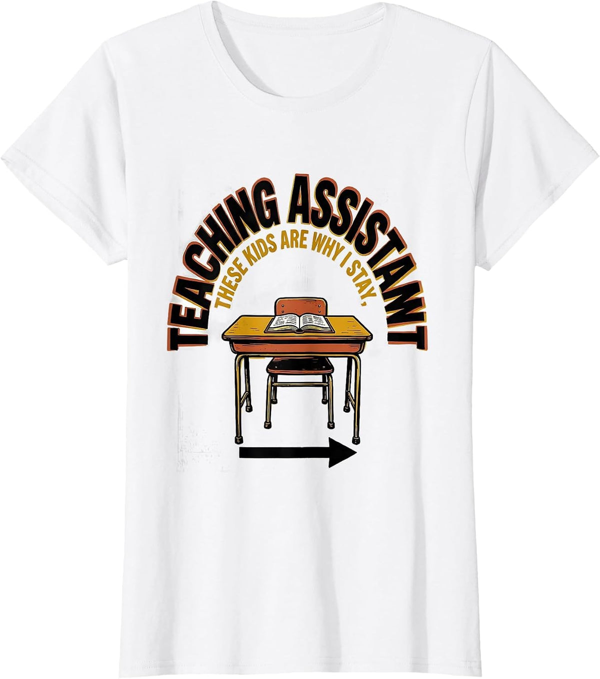 Women's Teaching Assistant These Kids Are Why I Stay Funny T-Shirt - White