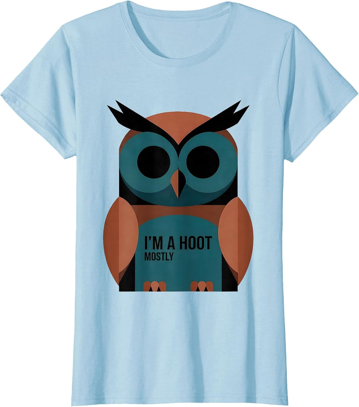 Women's I'm A Hoot Mostly Editorial Conceptual Owl Lover Bird Humor T-Shirt - Baby Blue
