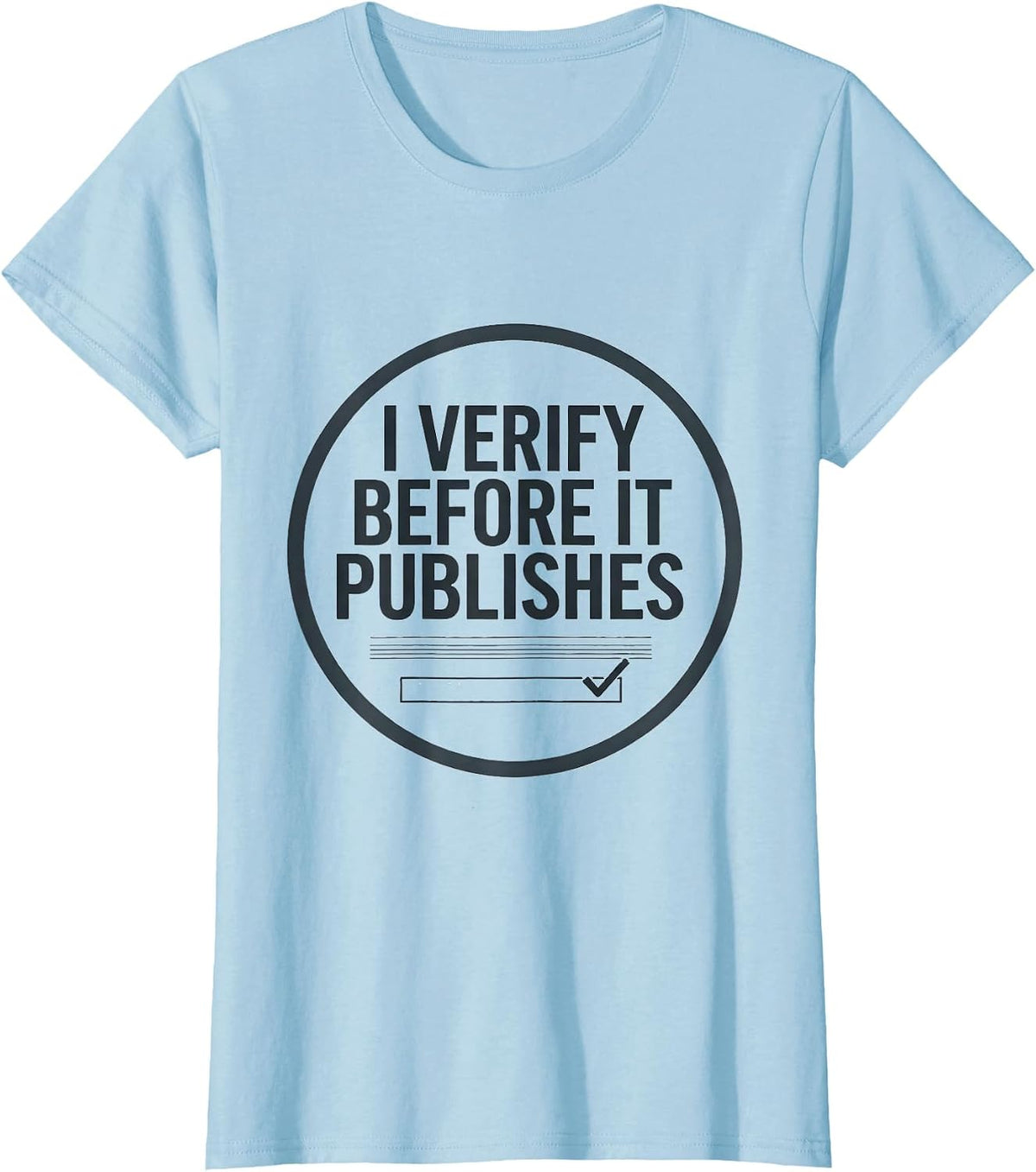 Women's I Verify Before It Publishes Funny AI Programmer Tech Humor T-Shirt - Baby Blue