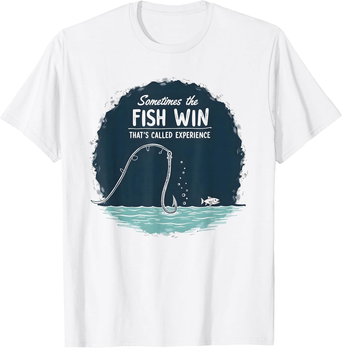 Funny Fishing Quote - Sometimes the Fish Win Experience T-Shirt - White