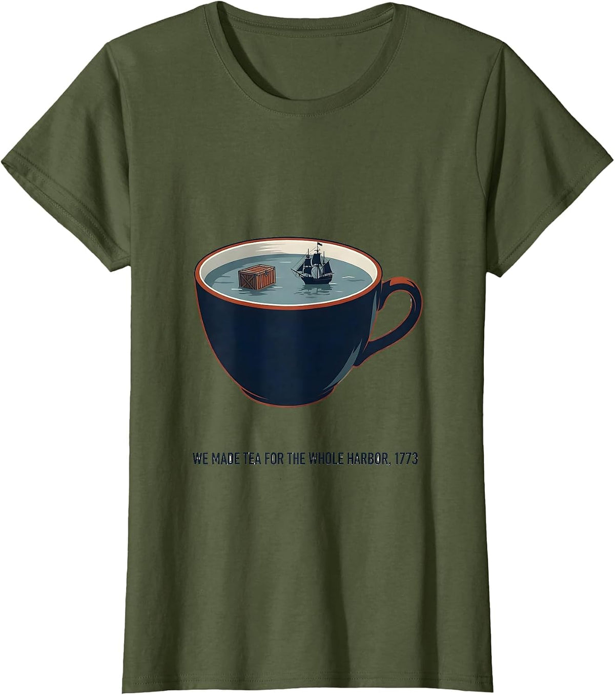 Women's We Made Tea For The Whole Harbor, 1773 History Teacher Funny T-Shirt - Olive Green