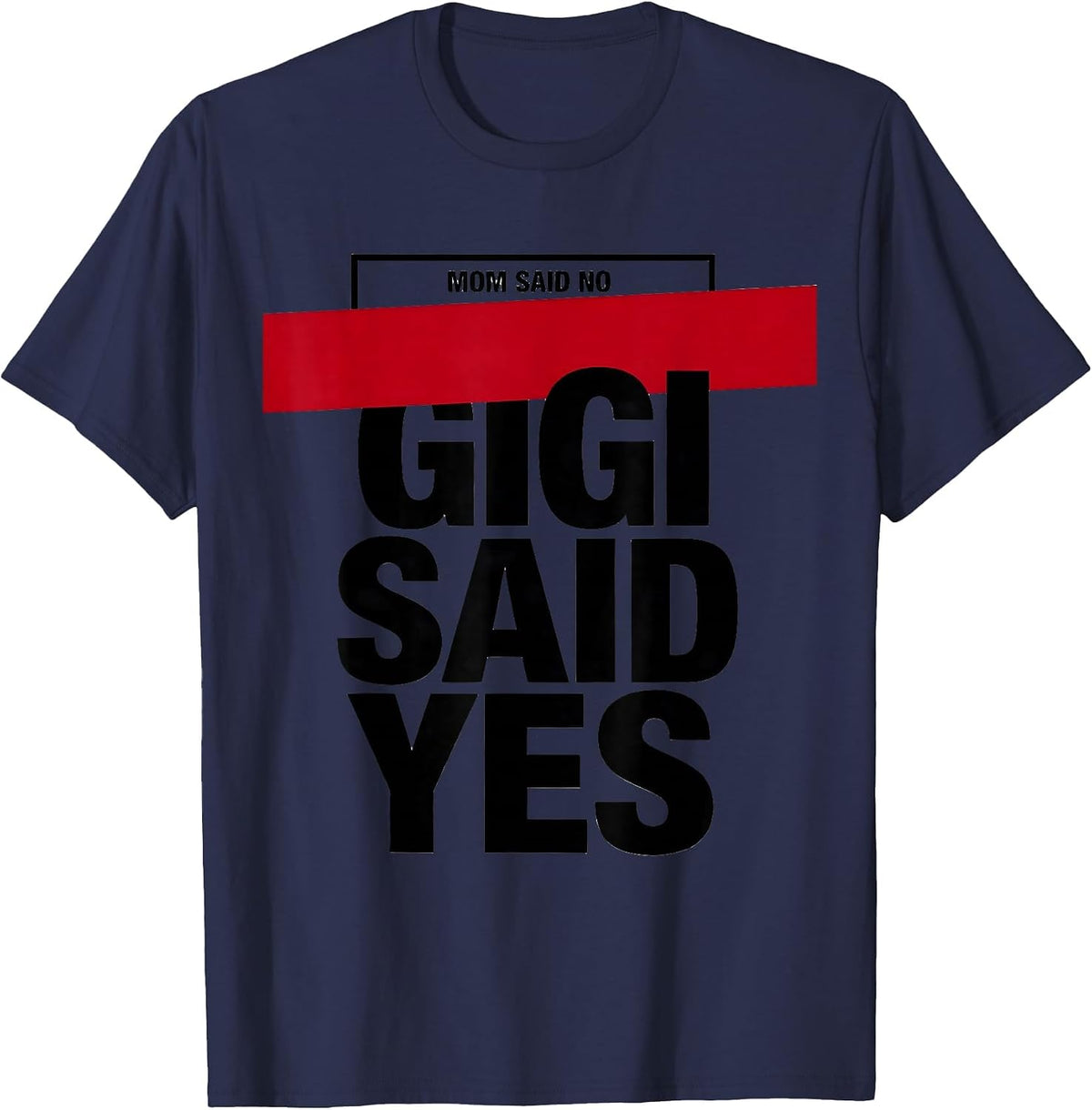 Men's Mom Said No, Gigi Said Yes Funny Grandma Nickname Sarcastic T-Shirt - Navy Blue