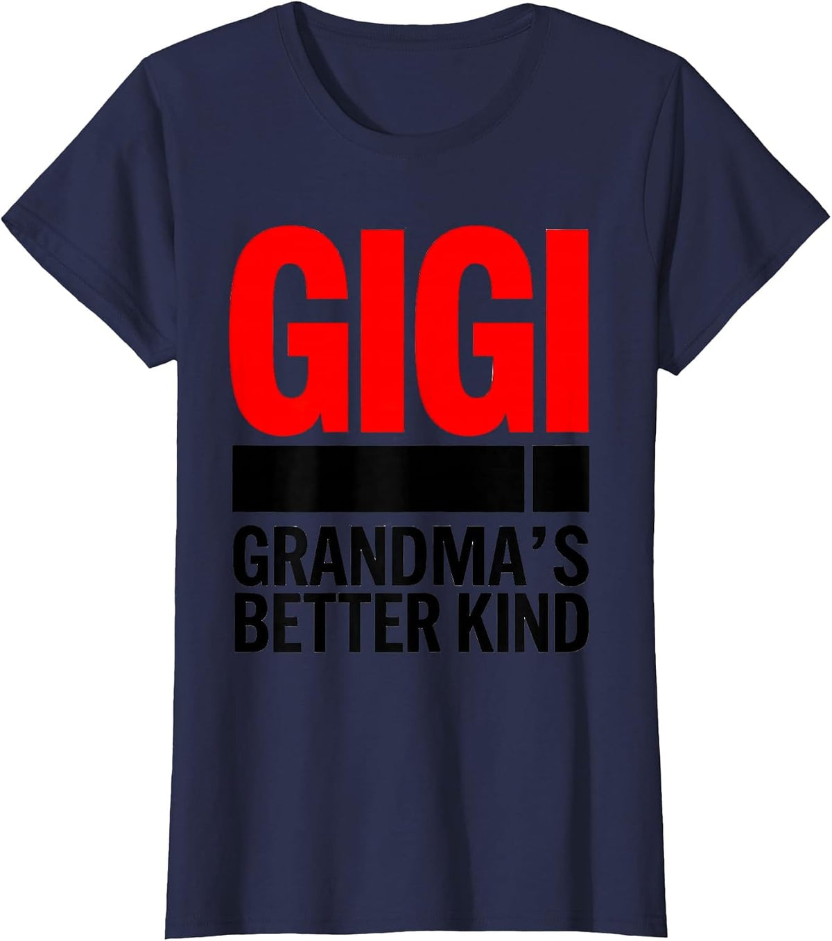 Women's Gigi Grandma's Better Kind Funny Grandmother Nickname Gift T-Shirt - Navy Blue