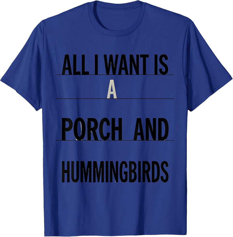 All I Want Is A Porch And Hummingbirds Funny Birdwatcher T-Shirt - Royal Blue