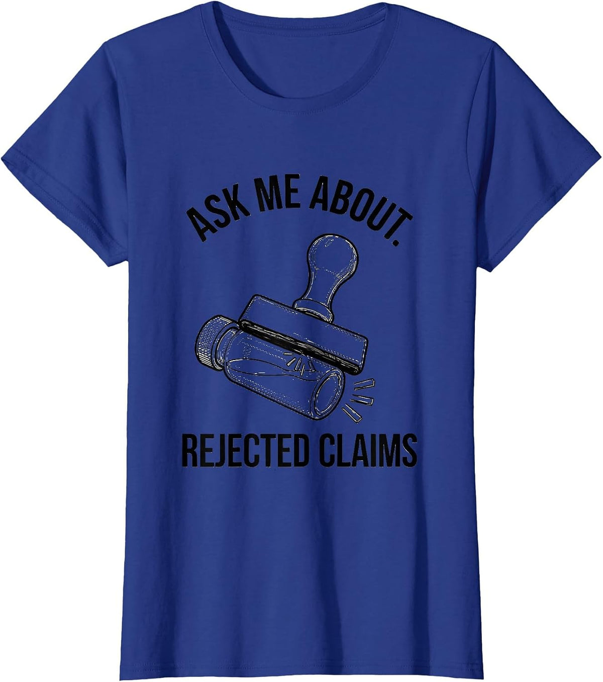Women's Ask Me About Rejected Claims Funny Pharmacy Tech Pharmacist T-Shirt - Royal Blue