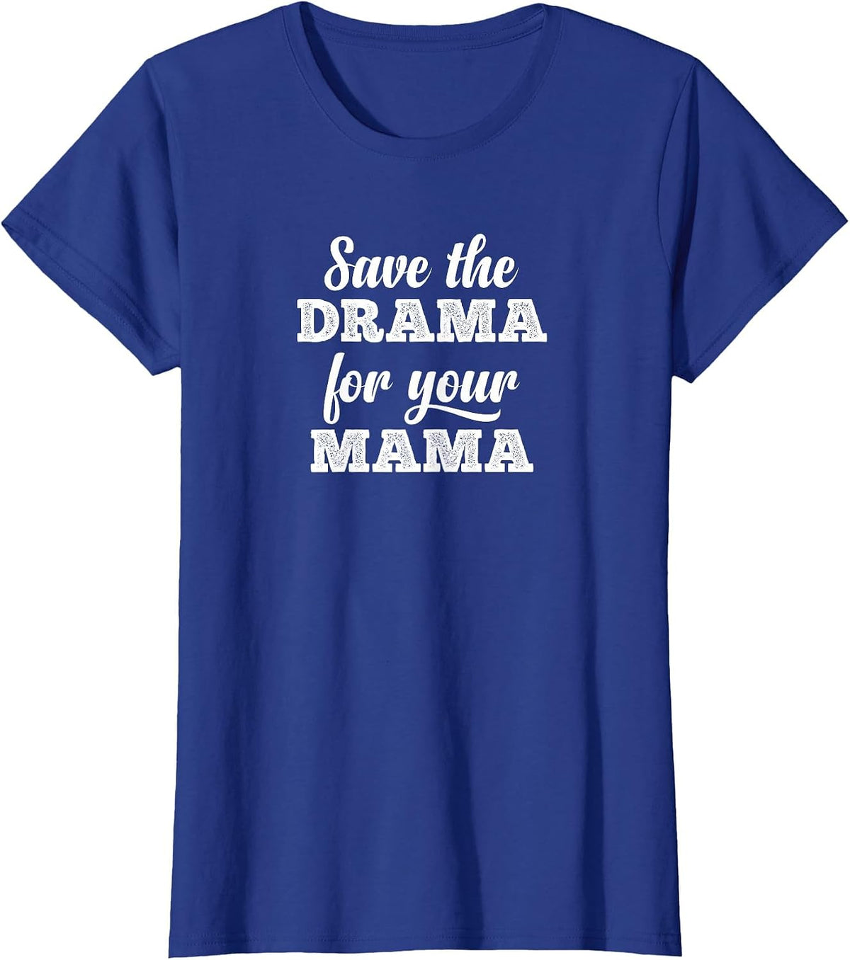 Save The Drama for Your Mama Men Women T-Shirt - Royal Blue