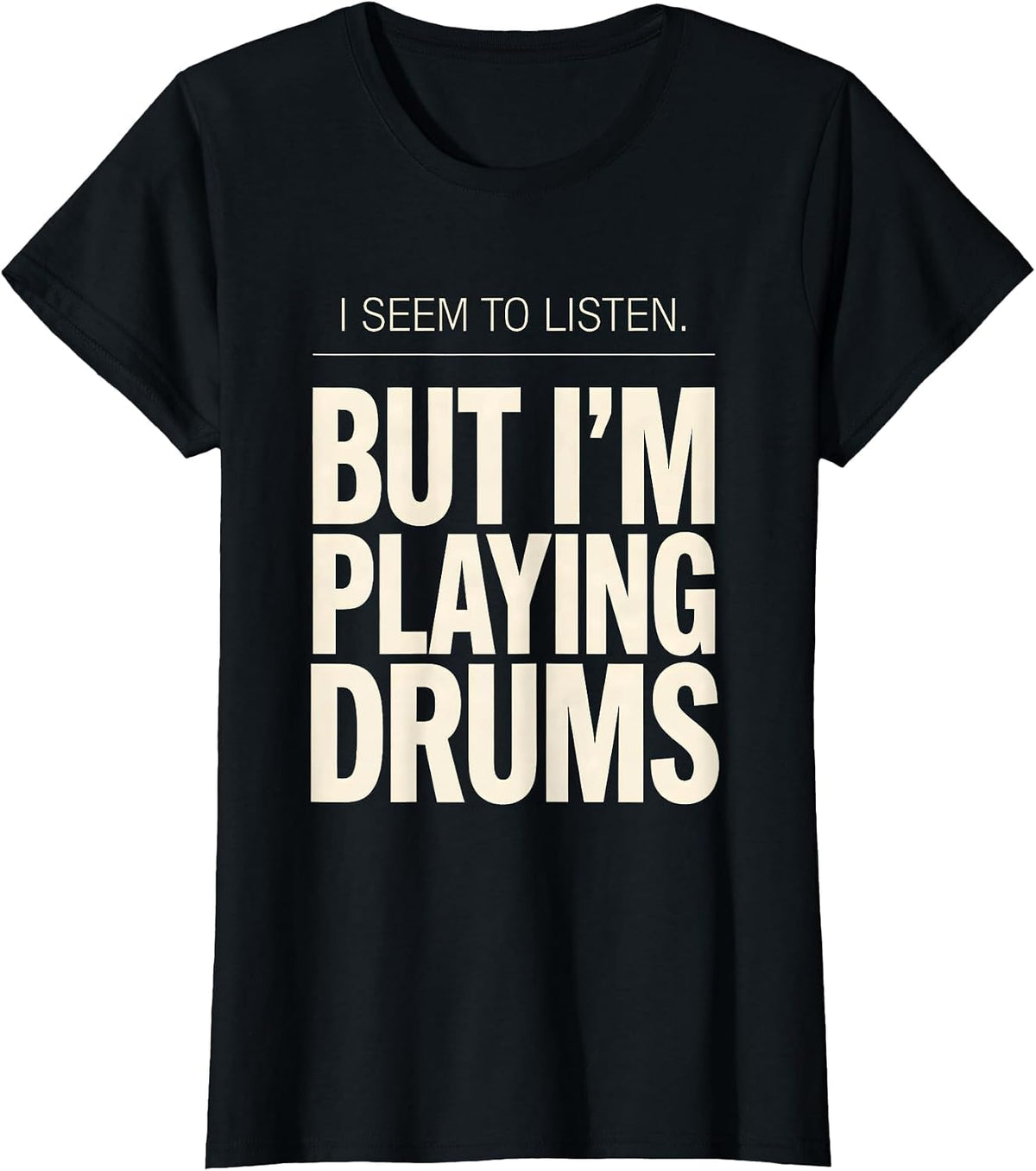 Women's I Seem To Listen, But I'm Playing Drums Funny Drummer T-Shirt - Black