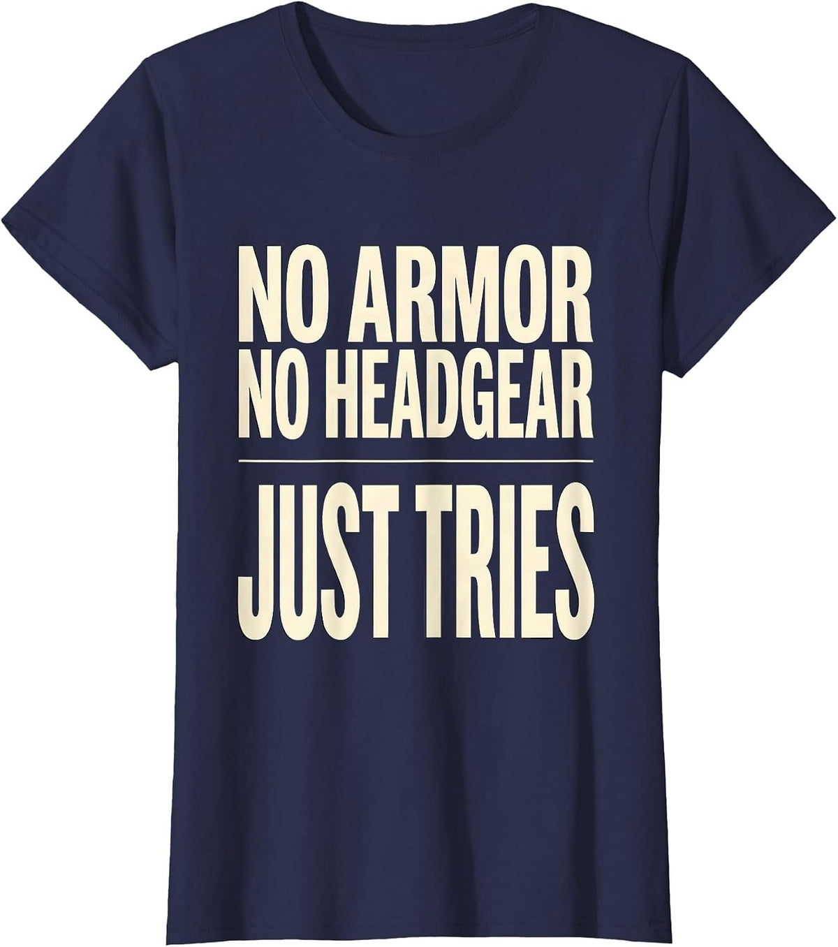Women's No Armor No Headgear Just Tries Funny Rugby Player Coach T-Shirt - Navy Blue