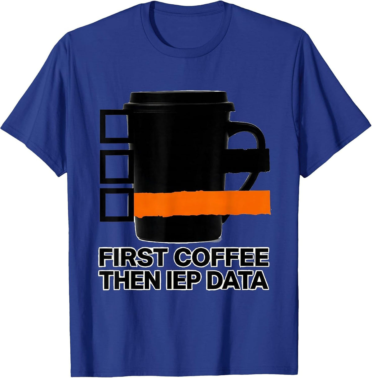 First Coffee, Then IEP Data Funny Teacher Back to School T-Shirt - Royal Blue