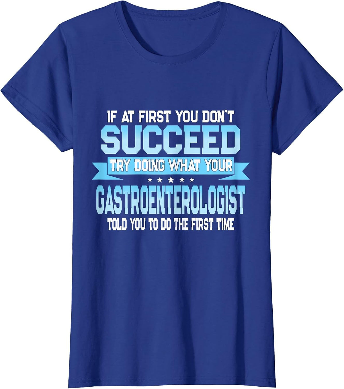 Funny Gastroenterology Doctor Quote - Gastroenterologist T-Shirt - Royal Blue