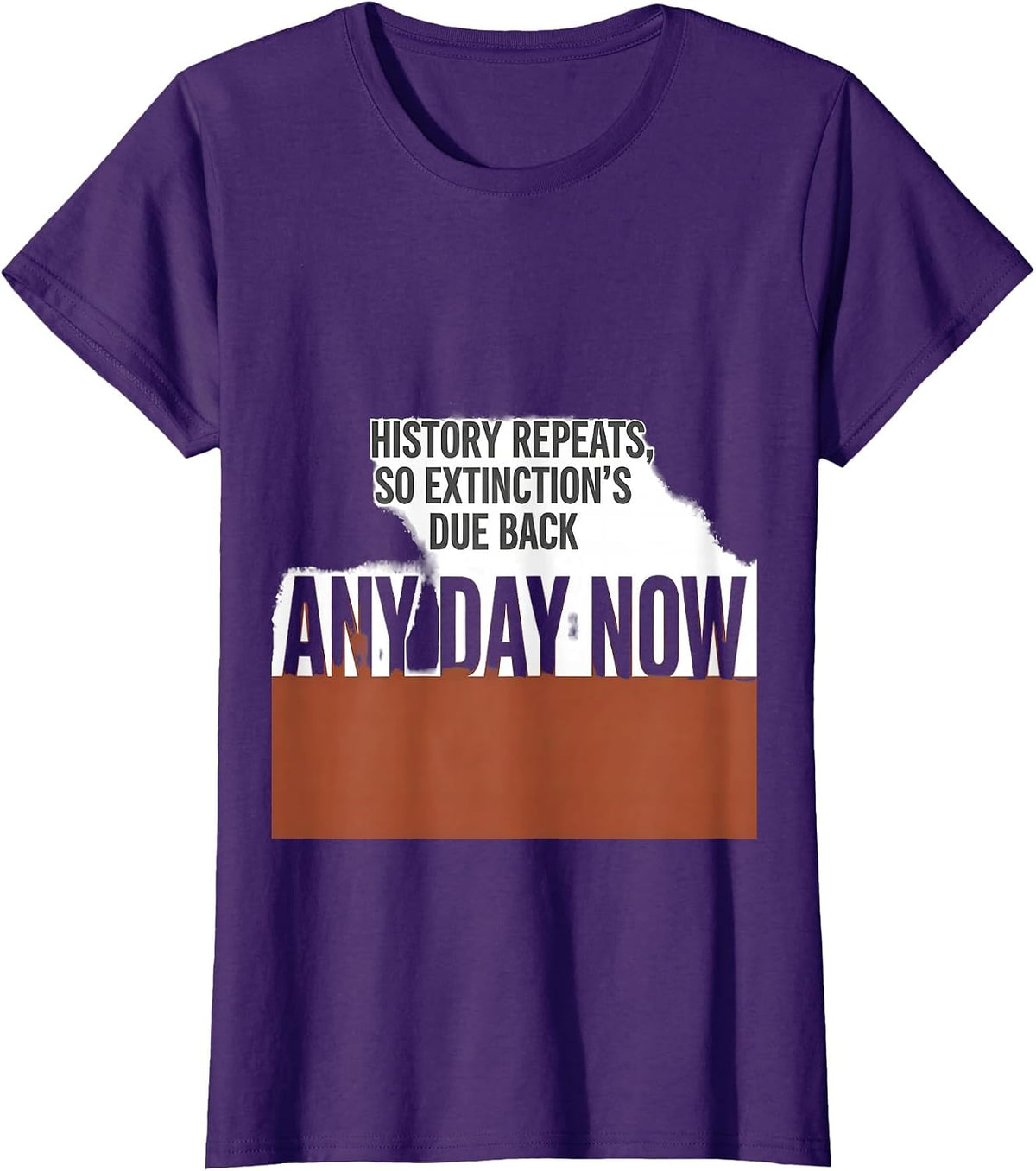 Women's History repeats, so extinction's due back any day now T-Shirt - Purple
