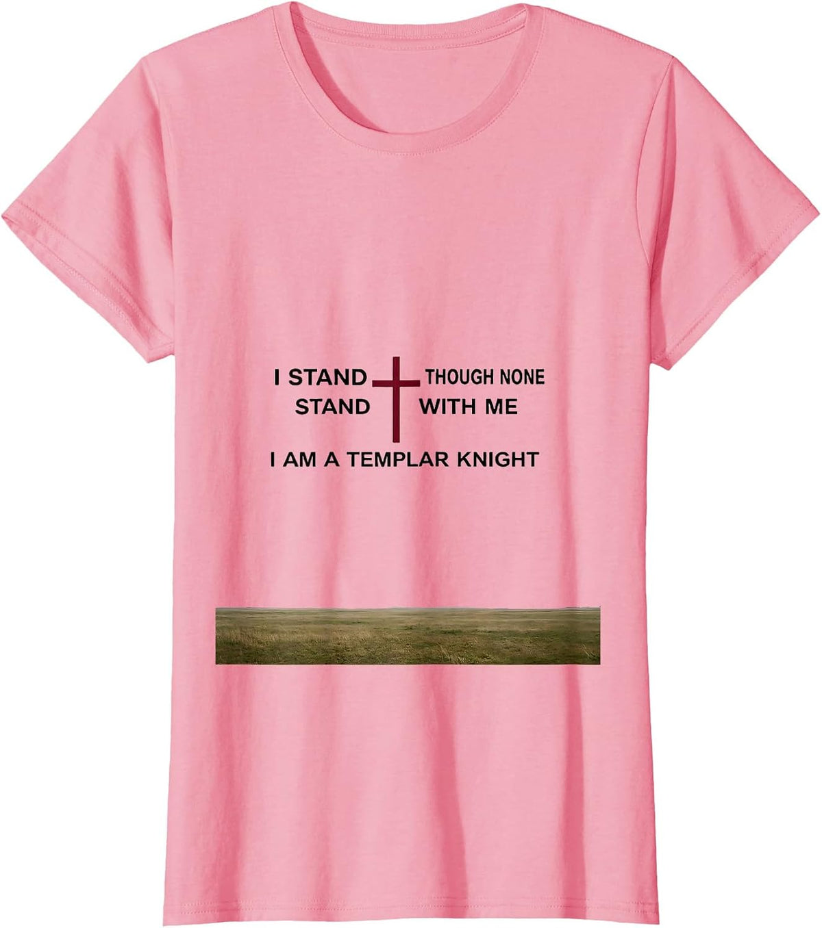 Women's I Stand Though None Stand With Me I Am a Templar Knight T-Shirt - Pink