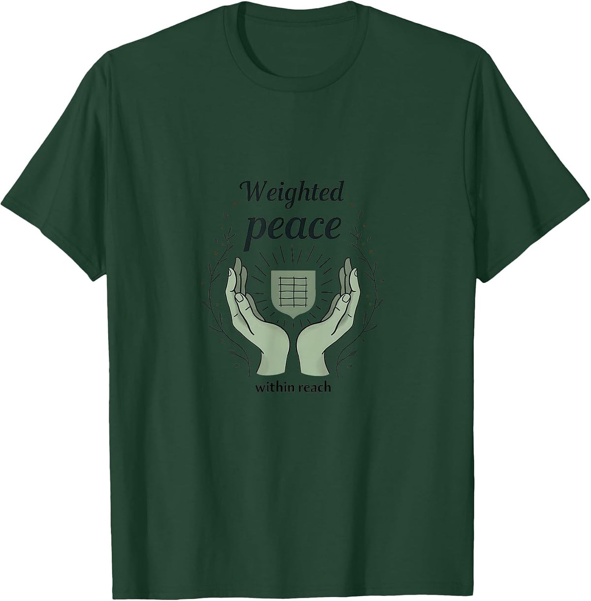 Weighted Peace Within Reach Anxiety Support Design T-Shirt - Dark Green