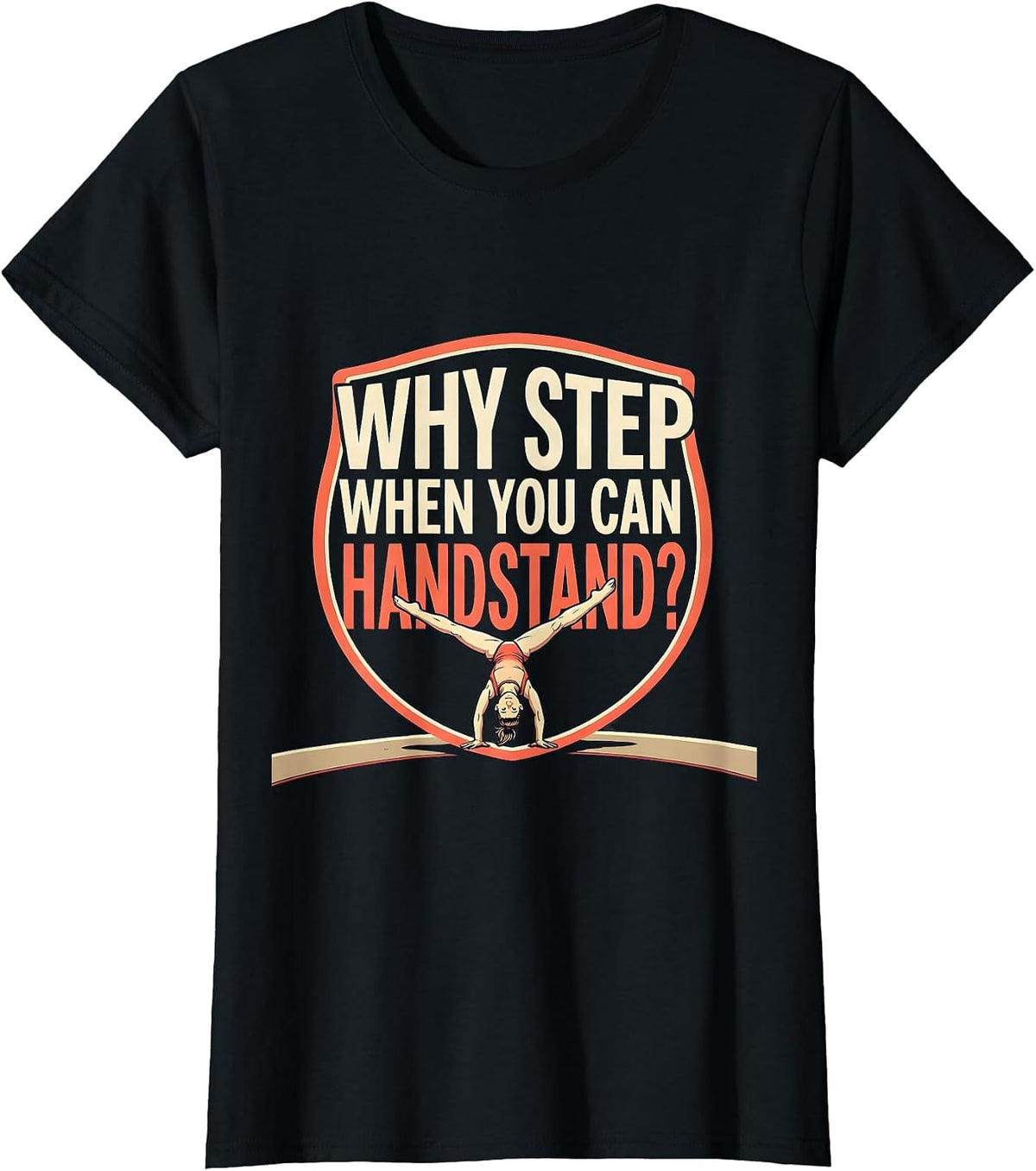 Why Step When You Can Handstand Playful Gymnast Humor Gift T-Shirt - Black