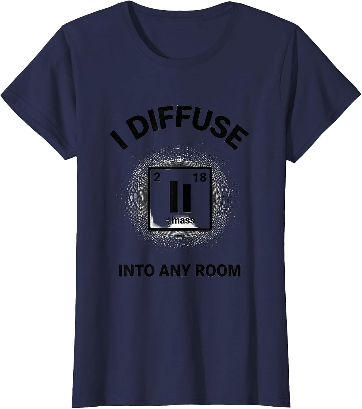 Women's I Diffuse Into Any Room Funny Chemistry Teacher Science T-Shirt - Navy Blue