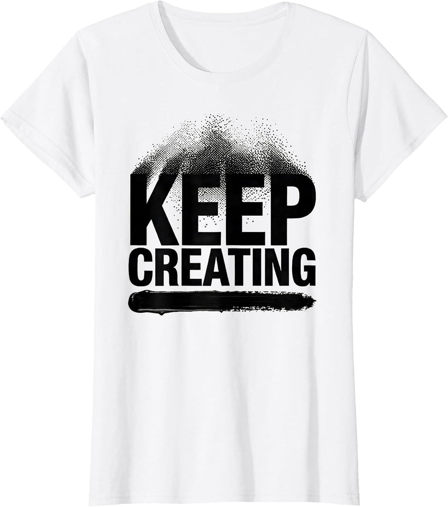Women's Keep Creating Funny Artist Art Teacher Humor Gift T-Shirt - White